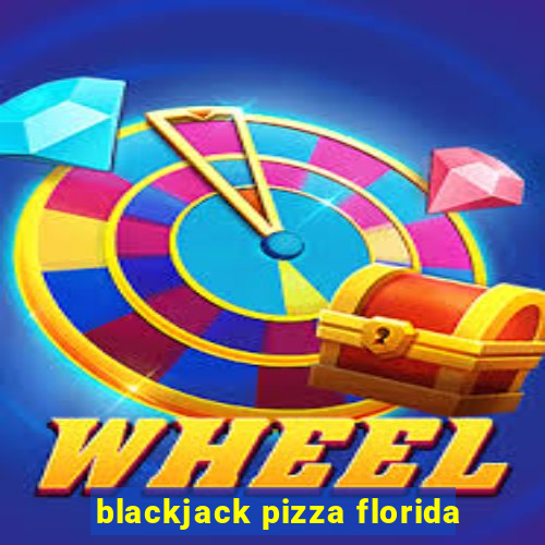 blackjack pizza florida