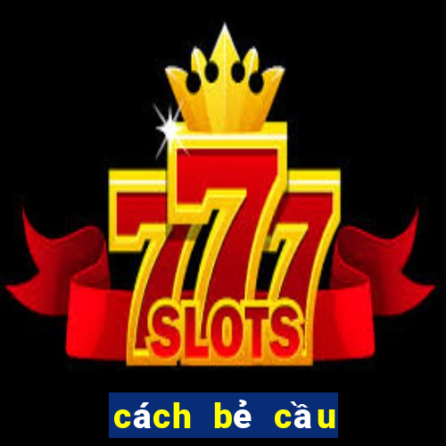 cách bẻ cầu bệt baccarat