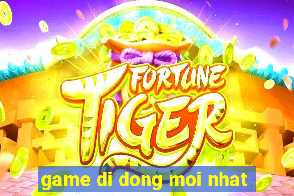 game di dong moi nhat