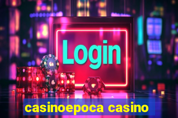 casinoepoca casino