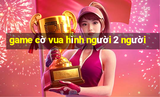 game cờ vua hình người 2 người