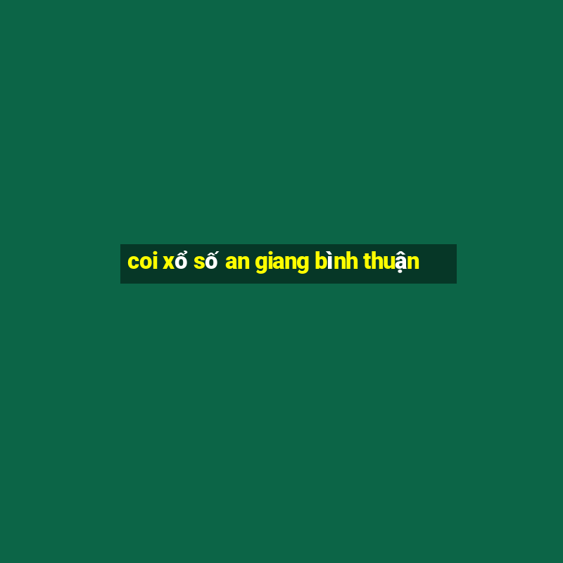 coi xổ số an giang bình thuận