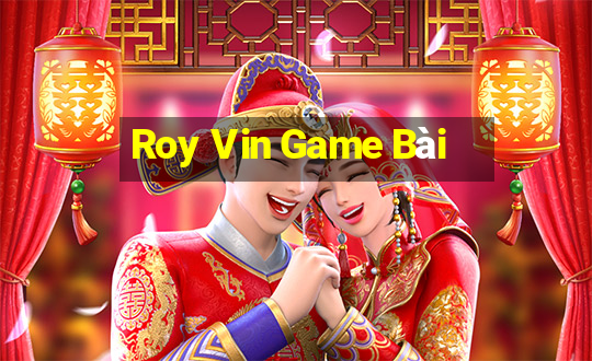 Roy Vin Game Bài