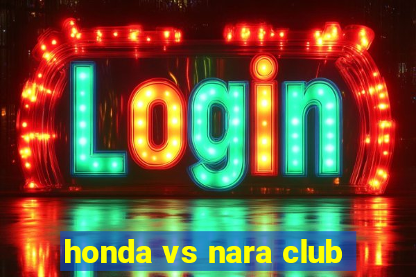 honda vs nara club