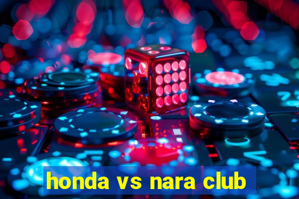 honda vs nara club