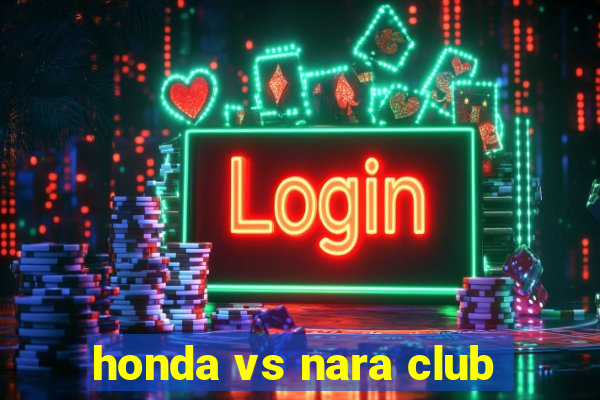 honda vs nara club