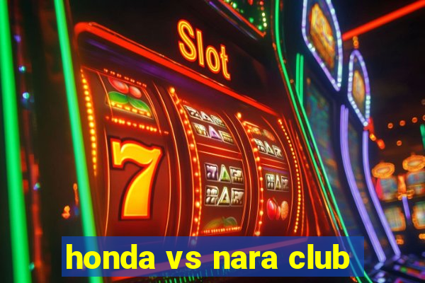 honda vs nara club