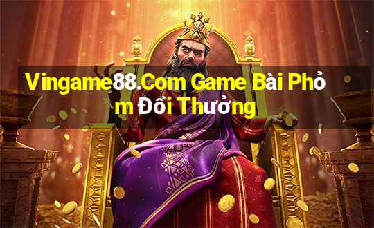 Vingame88.Com Game Bài Phỏm Đổi Thưởng