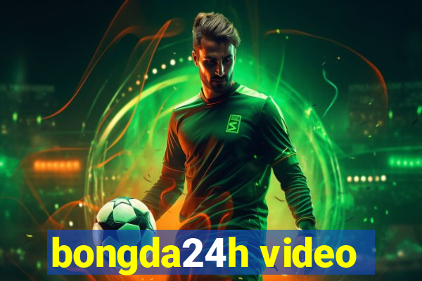 bongda24h video