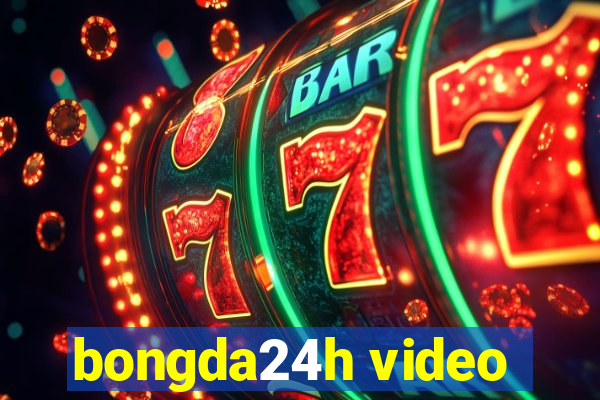 bongda24h video