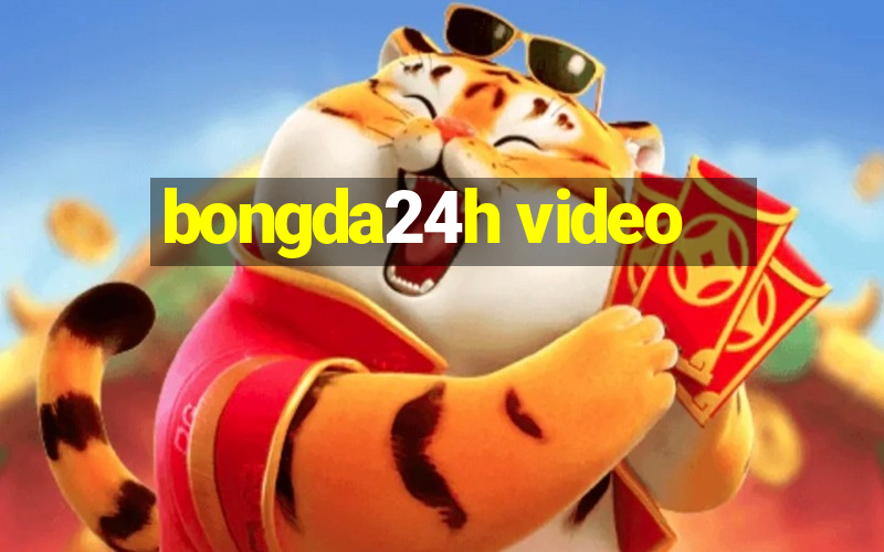 bongda24h video