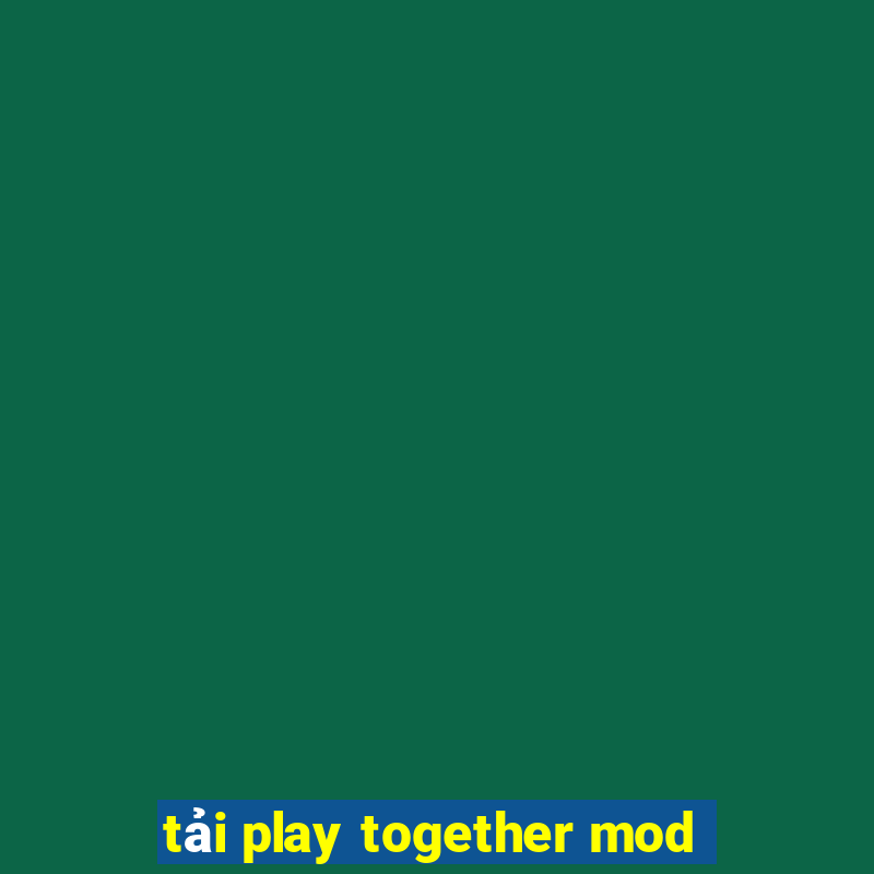 tải play together mod