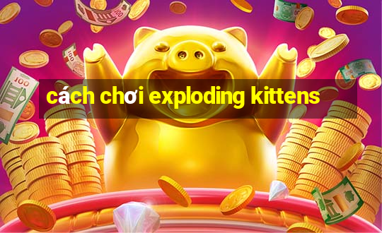 cách chơi exploding kittens