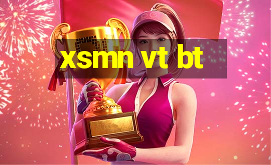 xsmn vt bt