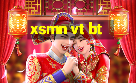 xsmn vt bt