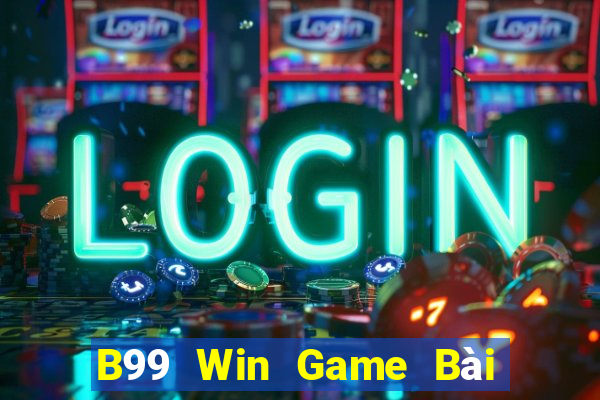 B99 Win Game Bài Nổ Hũ Uy Tín