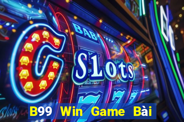 B99 Win Game Bài Nổ Hũ Uy Tín