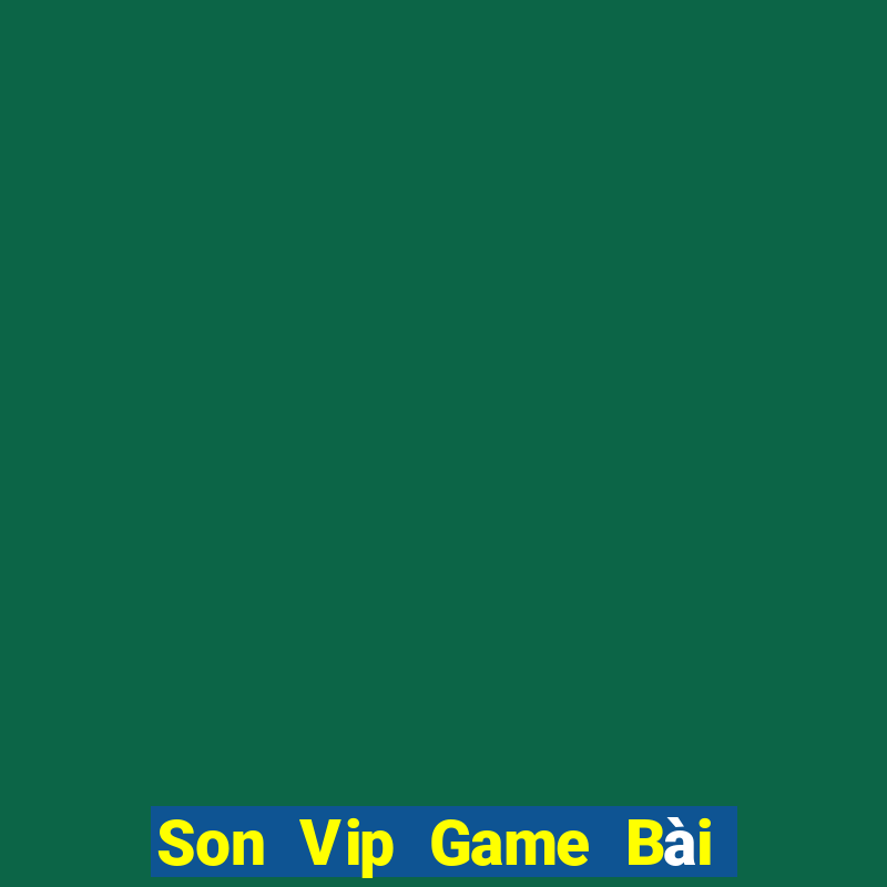 Son Vip Game Bài Uy Tín