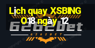 Lịch quay XSBINGO18 ngày 12