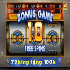 79king tặng 100k