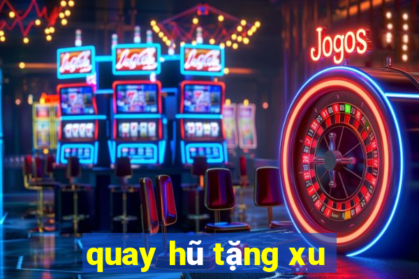 quay hũ tặng xu