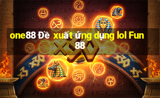 one88 Đề xuất ứng dụng lol Fun88