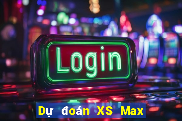 Dự đoán XS Max 4D ngày 10