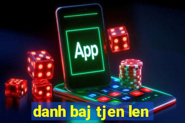 danh baj tjen len