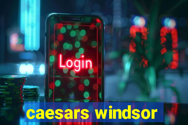 caesars windsor