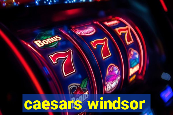 caesars windsor