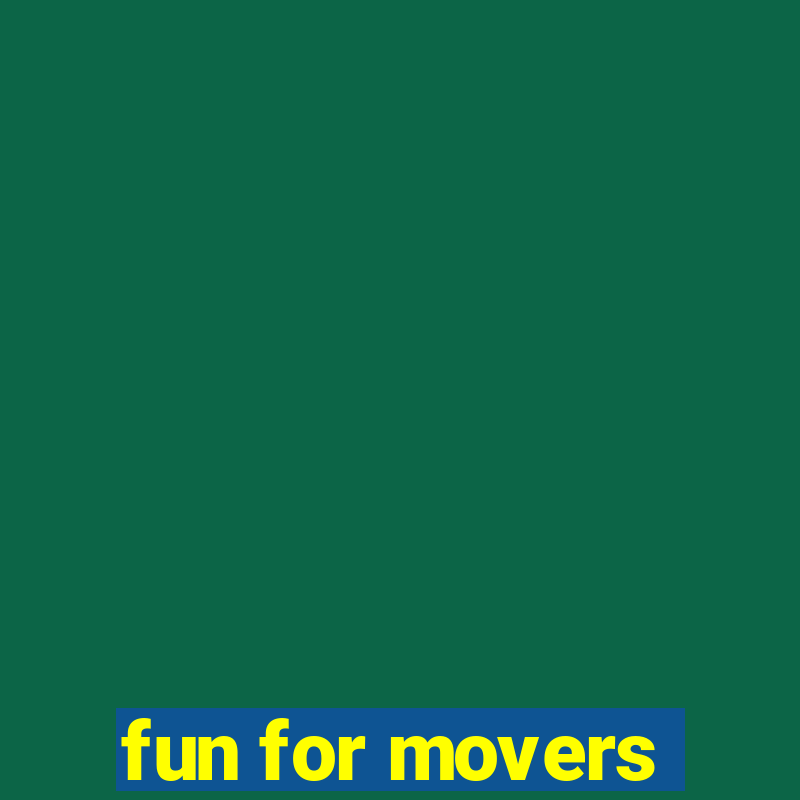 fun for movers