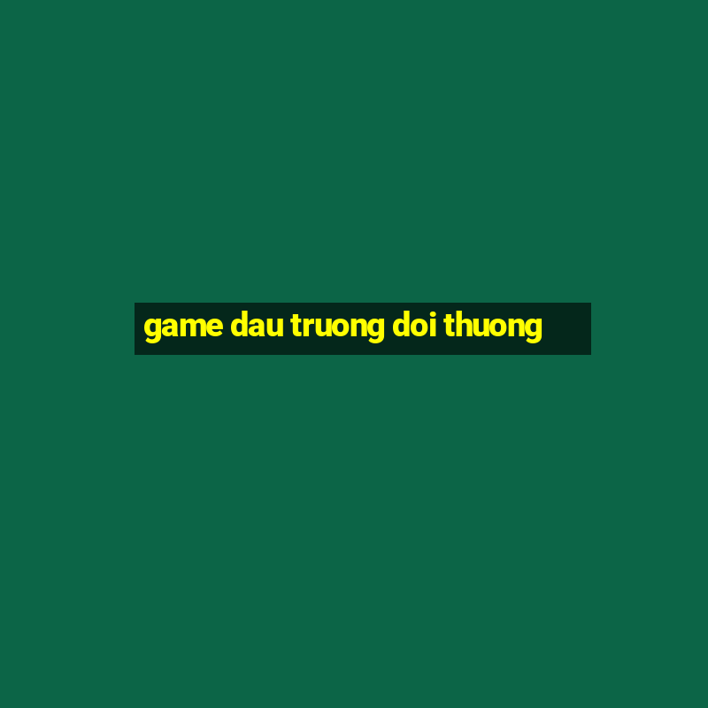 game dau truong doi thuong