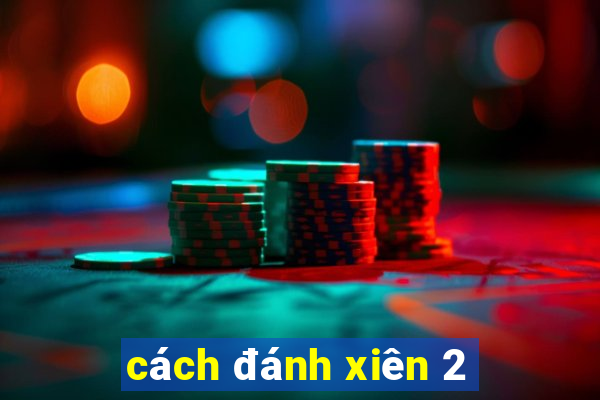 cách đánh xiên 2