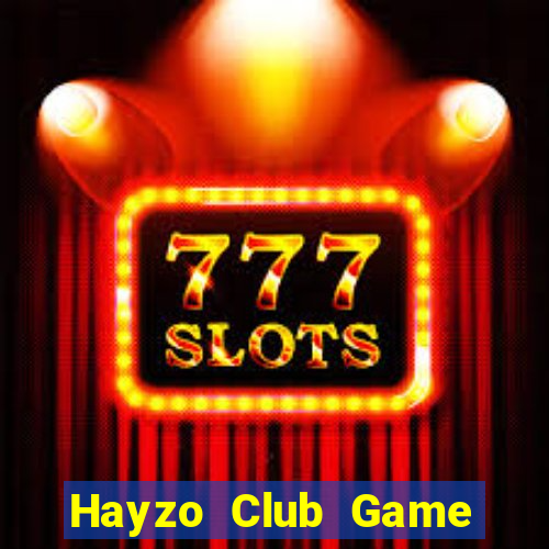 Hayzo Club Game Bài Nổ Hũ Uy Tín