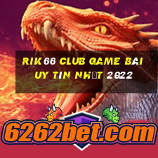 Rik66 Club Game Bài Uy Tín Nhất 2022