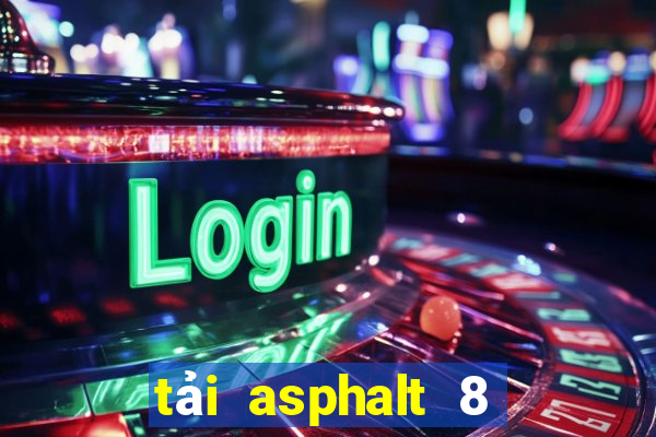 tải asphalt 8 hack cho pc