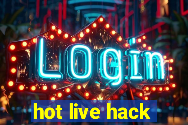 hot live hack