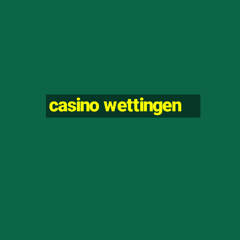 casino wettingen