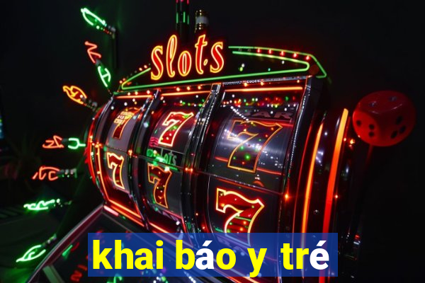 khai báo y tré