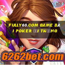 Fully68.Com Game Bài Poker Đổi Thưởng