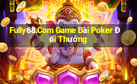 Fully68.Com Game Bài Poker Đổi Thưởng