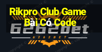 Rikpro Club Game Bài Có Code