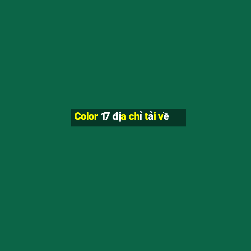 Color 17 địa chỉ tải về