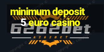 minimum deposit 5 euro casino