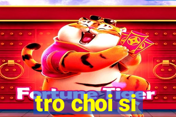 tro choi si