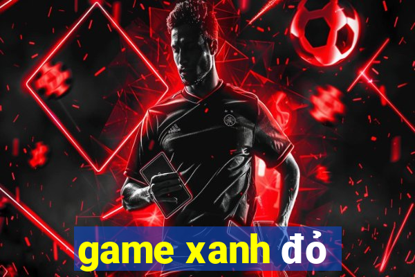 game xanh đỏ