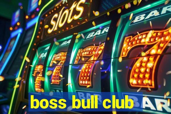 boss bull club