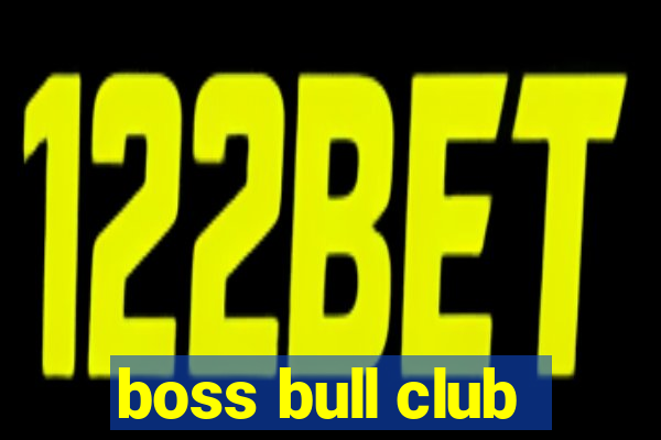 boss bull club