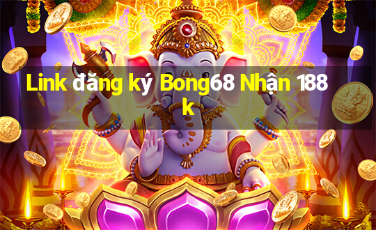 Link đăng ký Bong68 Nhận 188k