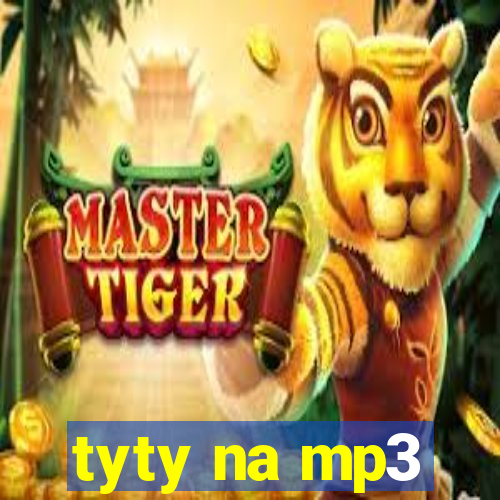 tyty na mp3